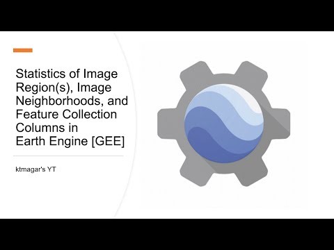 Statistics of Image Region(s), Image Neighborhoods and Feature Collection Columns in Earth Engine