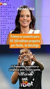 PALMEIRAS INCREASES BID FOR BOTAFOGO'S DANILO TO R$ 160 MILLION