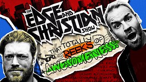 The Edge and Christian Show That Totally Reeks of Awesomeness!