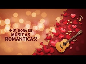 01 Hora só de Músicas Românticas Para Você Curtir! Coletânea 2