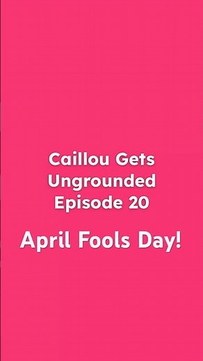 Caillou Gets Ungrounded On April Fools!
