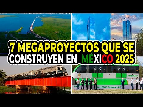 7 Megaproyectos que se Construyen en Mexico 2025