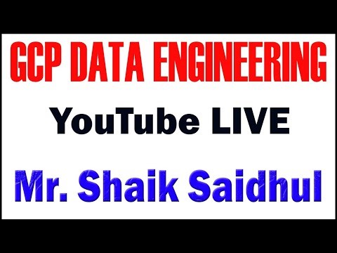 GCP DATA ENGINEERING TUTORIALS BY Mr. SHAIK SAIDHUL