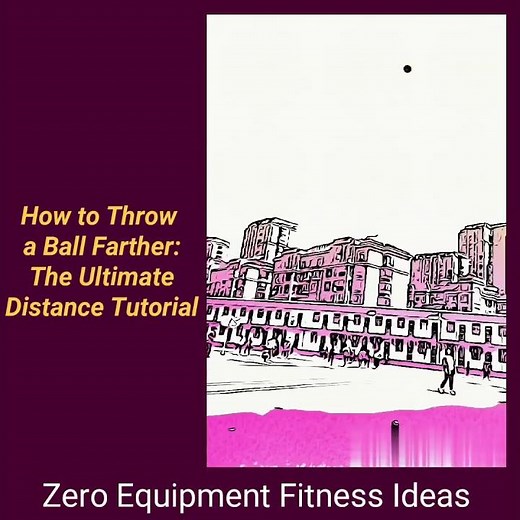 How to Throw a Ball Farther: The Ultimate Distance Tutorial