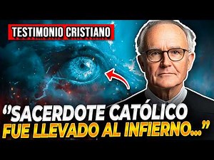 🔴SIENDO SACERDOTE CATÓLICO FUE LLEVADO AL INFIERNO | Testimonios Cristianos Impactantes