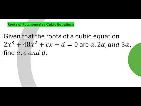 Roots of Polynomials / Cubic Equations