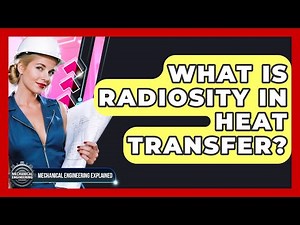 What Is Radiosity In Heat Transfer? - Mechanical Engineering Explained