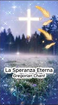 La Speranza Eterna..Gregorian Chant...For Inner Peace
