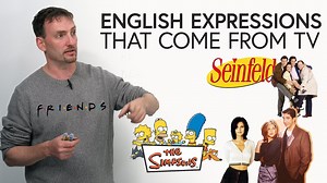 Learn English expressions that come from TV shows: Friends, Seinfeld, 30 Rock…