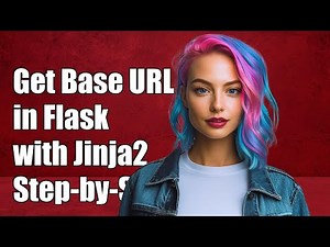 How to Get Base URL in Flask with Jinja2: A Step-by-Step Guide