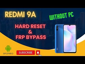Unlock Your Xiaomi Redmi 9A: Easy Hard Reset & Frp Bypass Guide Without PC