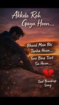 Akkela Reh Gaya Hoon | Sad Breakup Song | Dil Toota Hua Ehsaas