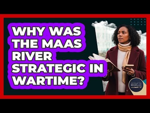 Why Was The Maas River Strategic In Wartime?