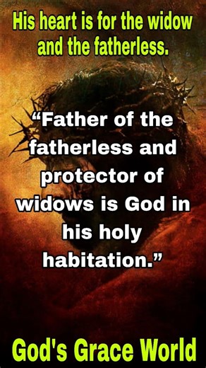 His heart is for the widow and the fatherless