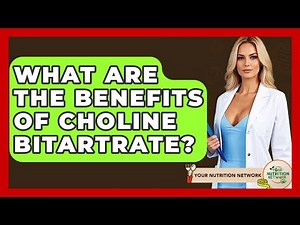 What Are The Benefits Of Choline Bitartrate? - Your Nutrition Network