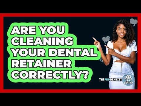 Are You Cleaning Your Dental Retainer Correctly? - The Pro Dentist