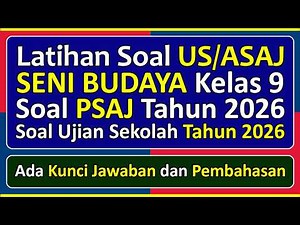 Latihan Soal UJIAN SEKOLAH (US/ASAJ) SENI BUDAYA Kelas 9 Kurikulum Merdeka & Pembahasan Tahun 2026
