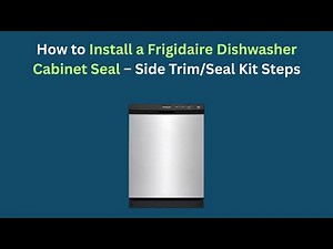 How to Install a Frigidaire Dishwasher Cabinet Seal – Side Trim/Seal Kit Steps
