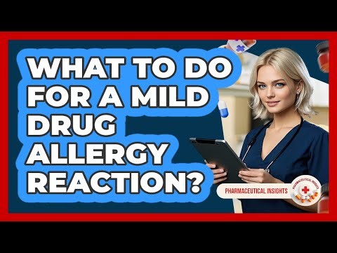 What To Do For A Mild Drug Allergy Reaction?