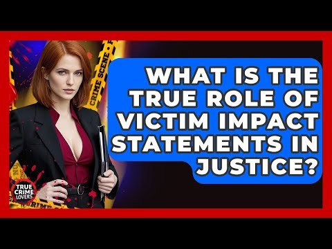 What Is The True Role Of Victim Impact Statements In Justice? - True Crime Lovers