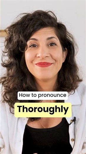 How to pronounce THOROUGHLY