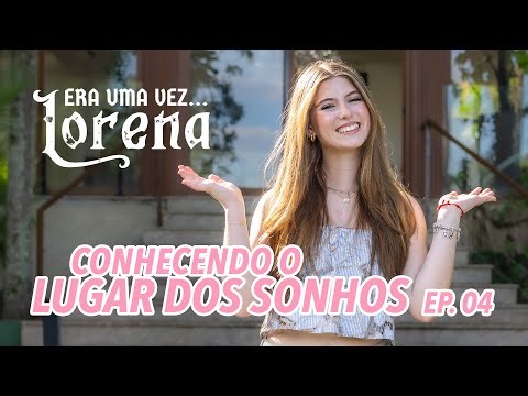 Era Uma Vez Lorena EP - 04: Conhecendo o Lugar dos Sonhos