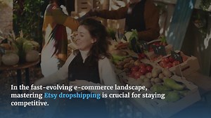 Mastering Etsy Dropshipping: A Comprehensive Guide to Automation