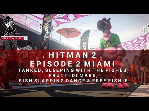 HITMAN 2 | Miami | Tanked, Sleeping With The Fishes, Frutti Di Mare, Fish Slapping Dance,Free Fishie