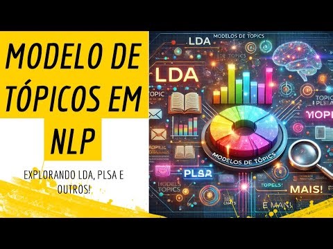 Modelos de Tópicos em NLP: Explorando LDA, PLSA e Outros!