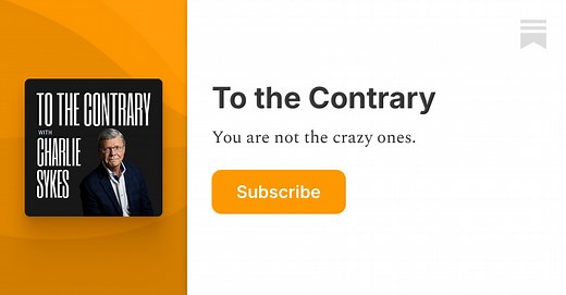 To the Contrary Podcast | Charlie Sykes | Substack