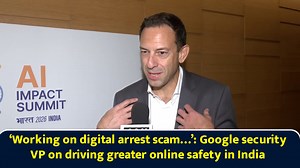 ‘Working on digital arrest scam…’: Google security VP on driving greater online safety in India