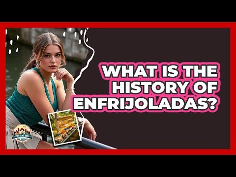 What Is The History Of Enfrijoladas?