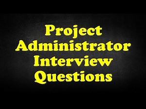 Project Administrator Interview Questions