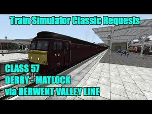Train Simulator Classic Request 147 - Class 57 - Derby to Matlock via Derwent Valley