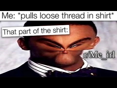 r/Me_irl | 10000% relatable memes