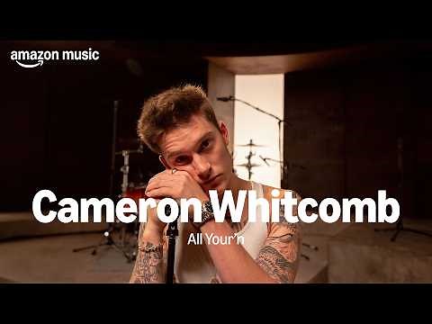 Amazon Music presents: Cameron Whitcomb - All Your’n (Amazon Music Original) | Amazon Music