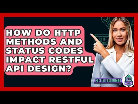 How Do HTTP Methods And Status Codes Impact RESTful API Design? - Next LVL Programming