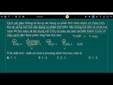 Hoá học 10 | Cảnh sát giao thông sử dụng các dụng cụ phân tích rượu etylic có chứa CrO3 Khi tài xế