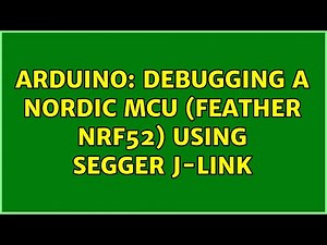 Arduino: Debugging a Nordic MCU (feather NRF52) using Segger J-Link