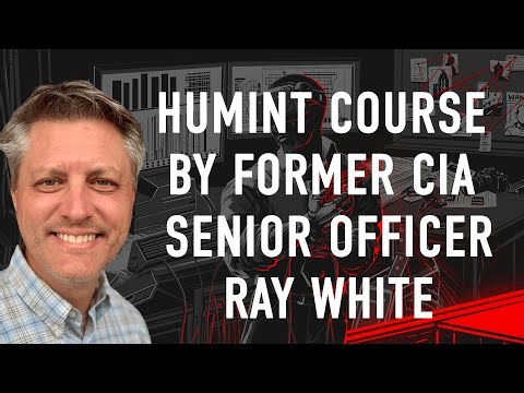 Former Senior CIA Officer Raymond White - Human Intelligence Fundamentals Course - Episode 71