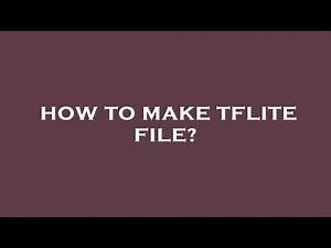 How to make tflite file?