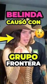 Belinda caused a stir at a Grupo Frontera concert