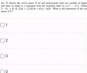 Let Pn​ denote the vector space of all real polynomials with on... | Filo