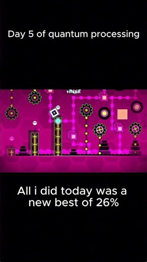 Day 5 of quantum processing #geometrydash #gd