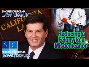 Reducing a felony to a misdemeanor in California
