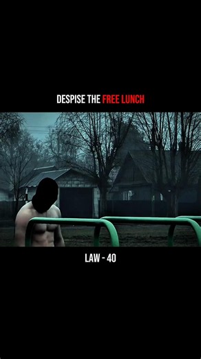 Law - 40 of 48lawsofpower : Despise the Free Lunch.