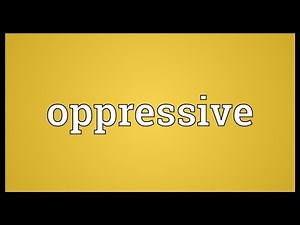 Oppressive Meaning
