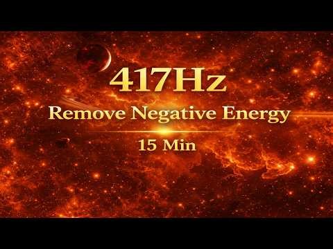417Hz Solfeggio Frequency | Remove Negative Energy & Emotional Blockages (15 Min Meditation)