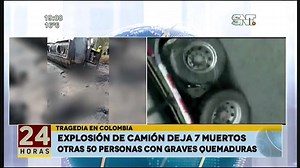 💥 Explosión en Colombia: Un camión cisterna accidentado explotó dejando al menos 7 personas fallecidas y más de 50 heridos 📺 #24horasSNT 🔗 www.snt.com.py/envivo | SNT Cerro Corá (Oficial)