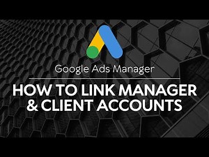 Google Ads Manager: How to Link Manager & Client Accounts (Step-by-Step)